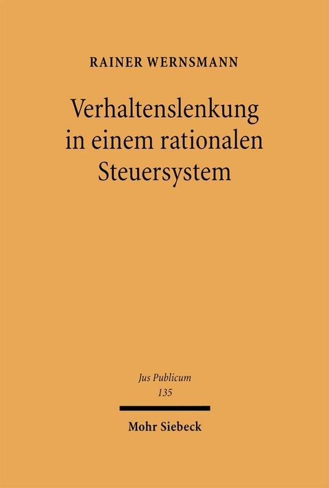 Verhaltenslenkung in einem rationalen Steuersystem - Rainer Wernsmann