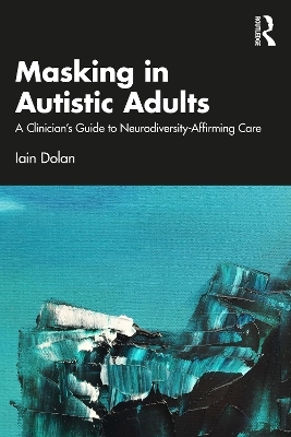 Masking in Autistic Adults - Iain Dolan