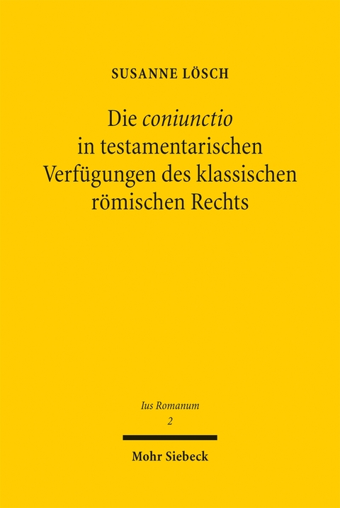 Die coniunctio in testamentarischen Verfügungen des klassischen römischen Rechts - Susanne Lösch