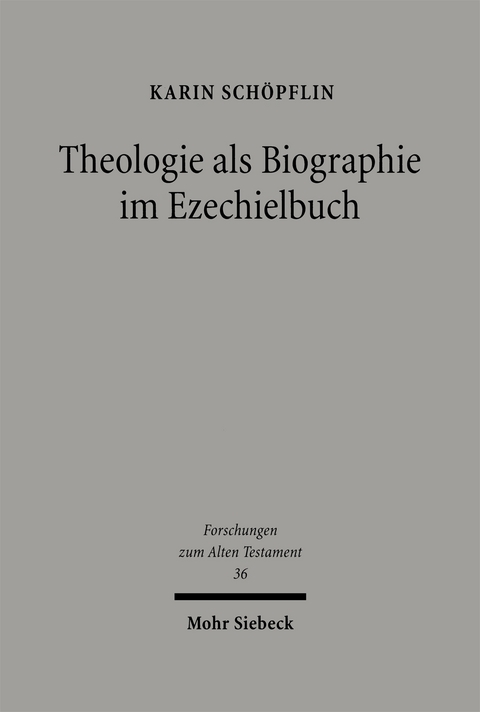 Theologie als Biographie im Ezechielbuch - Karin Schöpflin