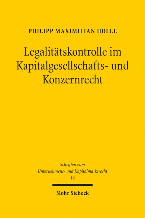 Legalitätskontrolle im Kapitalgesellschafts- und Konzernrecht - Philipp Maximilian Holle