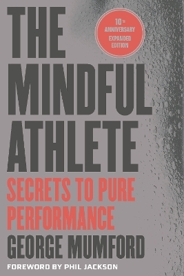 The Mindful Athlete: Second Edition - George Mumford
