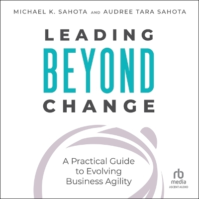 Leading Beyond Change - Michael K Sahota, Audree Tara Sahota