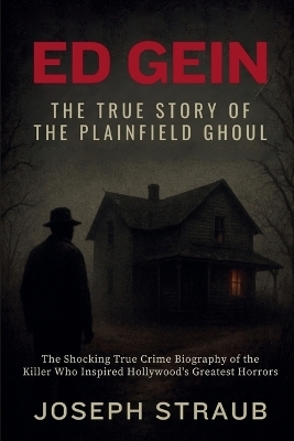 Ed Gein-The True Story of the Plainfield Ghoul