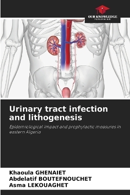 Urinary tract infection and lithogenesis - Khaoula Ghenaiet, Abdelatif Boutefnouchet, Asma Lekouaghet