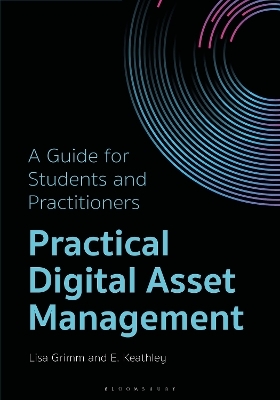 Practical Digital Asset Management - Lisa Grimm, E. Keathley