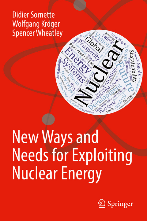 New Ways and Needs for Exploiting Nuclear Energy - Didier Sornette, Wolfgang Kr&ouml;ger, Spencer Wheatley