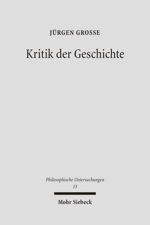 Kritik der Geschichte - J&uuml;rgen Gro&szlig;e
