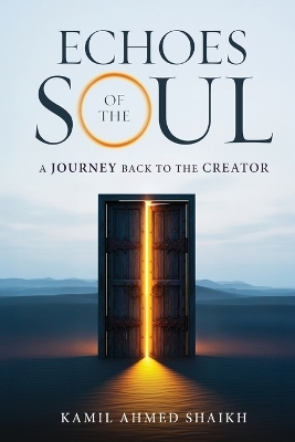 Echoes of the Soul - A Journey Back to the Creator - Kamil Ahmed Shaikh