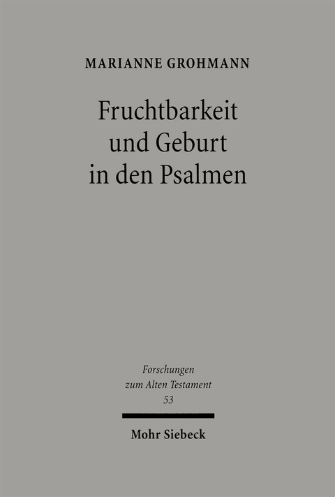 Fruchtbarkeit und Geburt in den Psalmen - Marianne Grohmann