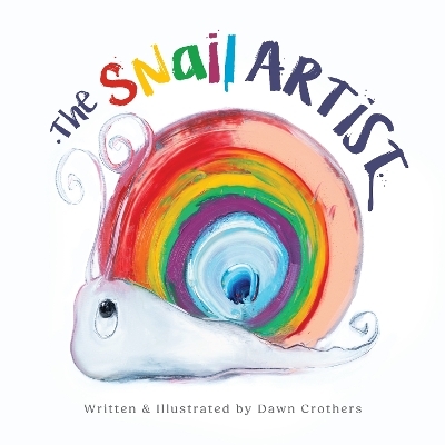 The Snail Artist - A Heartwarming Tale About Creativity, Courage and the Magic of Imagination - 