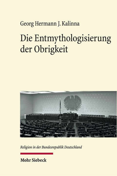 Die Entmythologisierung der Obrigkeit - Georg Hermann J. Kalinna