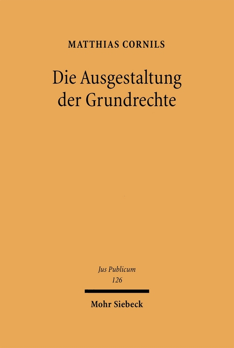 Die Ausgestaltung der Grundrechte - Matthias Cornils