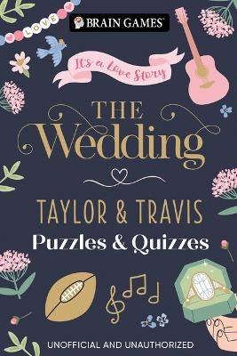 Brain Games - The Wedding: Taylor & Travis Puzzles & Quizzes Taylor Swift & Travis Kelce Trivia, Word Searches & Fun Activities for Swifties & Football Fans