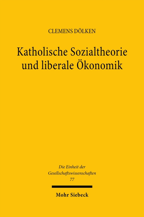 Katholische Sozialtheorie und liberale &Ouml;konomik - Clemens D&ouml;lken