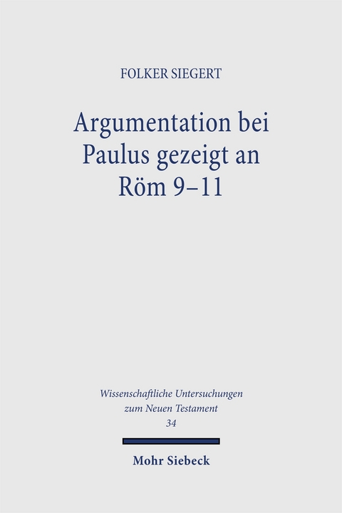 Argumentation bei Paulus gezeigt an Röm 9-11 - Folker Siegert
