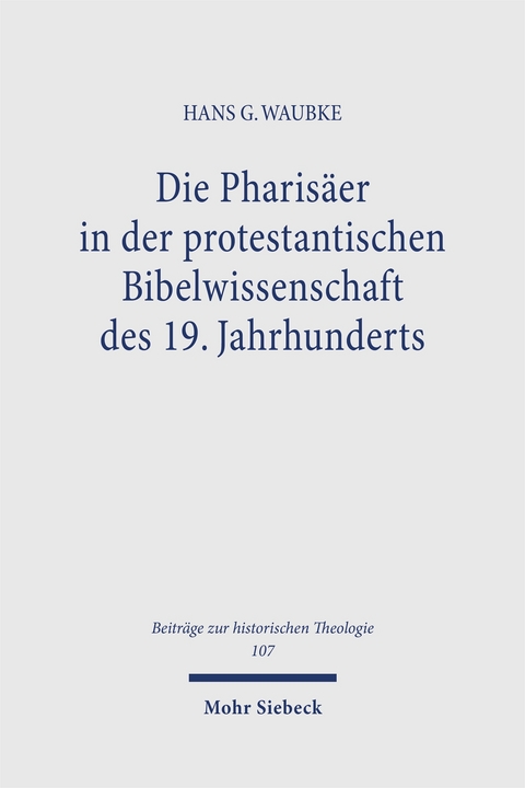 Die Pharisäer in der protestantischen Bibelwissenschaft des 19. Jahrhunderts - Hans G Waubke