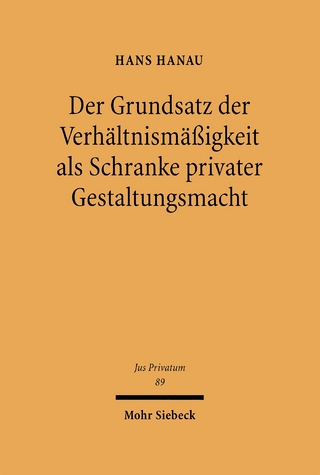 Der Grundsatz der Verhältnismäßigkeit als Schranke privater Gestaltungsmacht