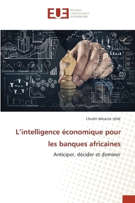 L'intelligence &eacute;conomique pour les banques africaines - Cheikh Mback&eacute; Sene