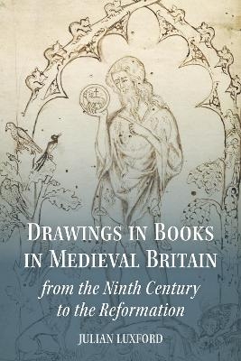 Drawings in Books in Medieval Britain from the Ninth Century to the Reformation - Professor Julian Luxford