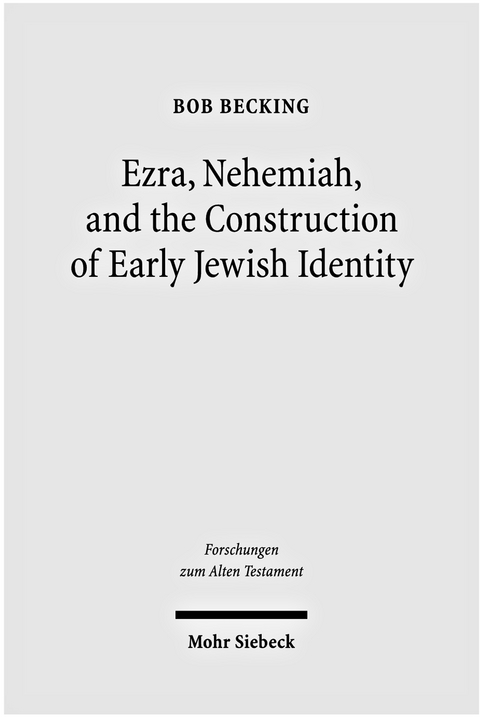 Ezra, Nehemiah, and the Construction of Early Jewish Identity - Bob Becking