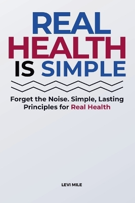 Real Health Is Simple - Levi Mile