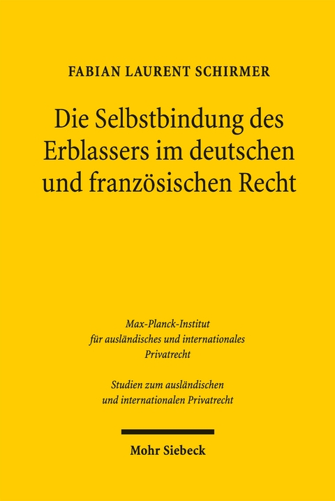 Die Selbstbindung des Erblassers im deutschen und franz&ouml;sischen Recht - Fabian Laurent Schirmer