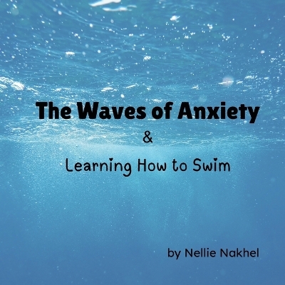 The Waves of Anxiety & Learning How to Swim - Nellie Nakhel