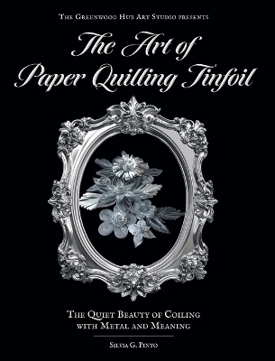 The Art of Paper Quilling Tinfoil - Silvia G Pinto