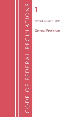 Code of Federal Regulations, Title 01 General Provisions, Revised as of January 1, 2024 -  Office of The Federal Register (U.S.)