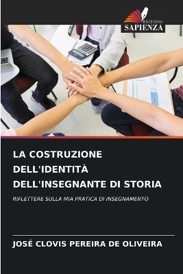 La Costruzione Dell'identità Dell'insegnante Di Storia - JOSÉ CLOVIS PEREIRA DE OLIVEIRA