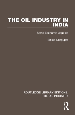 The Oil Industry in India - Biplab Dasgupta