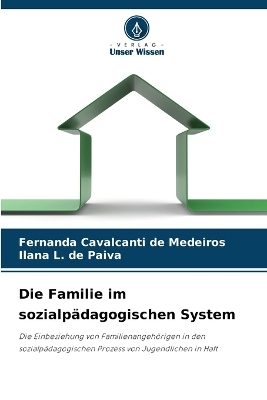Die Familie im sozialp&auml;dagogischen System - Fernanda Cavalcanti de Medeiros, Ilana L de Paiva