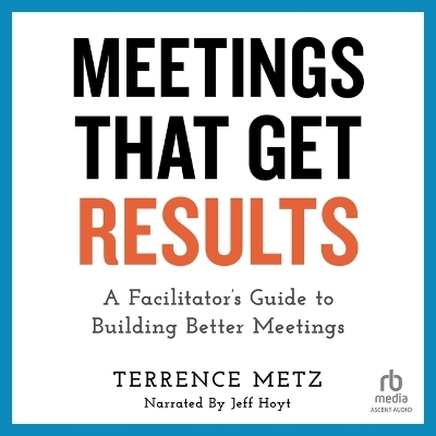Meetings That Get Results - Terrence Metz