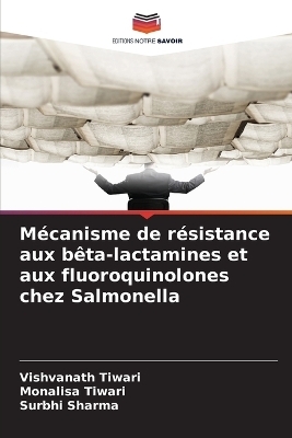 M&eacute;canisme de r&eacute;sistance aux b&ecirc;ta-lactamines et aux fluoroquinolones chez Salmonella - Vishvanath Tiwari, Monalisa Tiwari, Surbhi Sharma