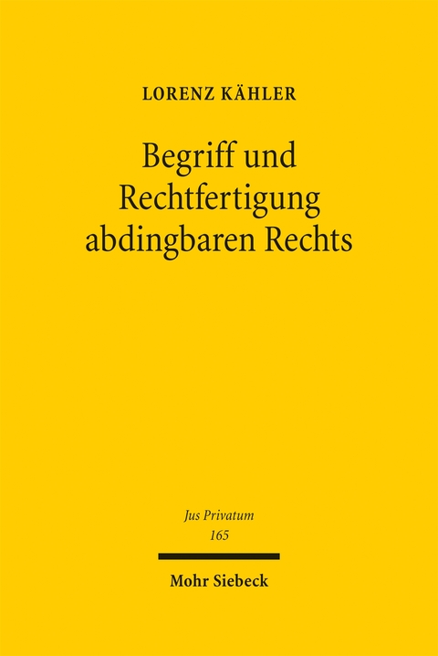 Begriff und Rechtfertigung abdingbaren Rechts - Lorenz K&auml;hler