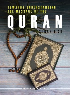 Towards Understanding The Message of the Quran - Serena Yates