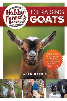 Hobby Farmer's Handbook to Raising Goats