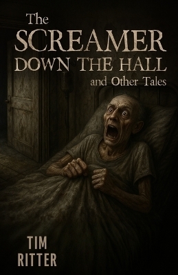 The Screamer Down the Hall - Tim Ritter