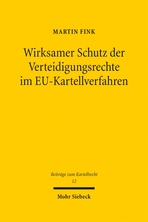 Wirksamer Schutz der Verteidigungsrechte im EU-Kartellverfahren - Martin Fink