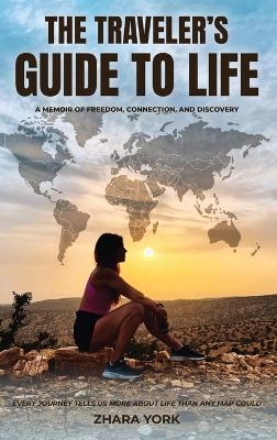 The Traveler's Guide to Life - Zhara York