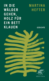 In die W&auml;lder gehen, Holz f&uuml;r ein Bett klauen - Martina Hefter