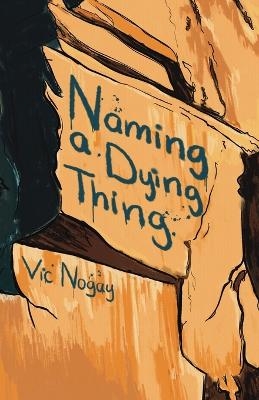 Naming a Dying Thing - Vic Nogay