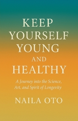 Keep yourself young and healthy - Naila Oto