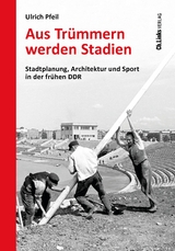 Aus Tr&uuml;mmern werden Stadien - Ulrich Pfeil