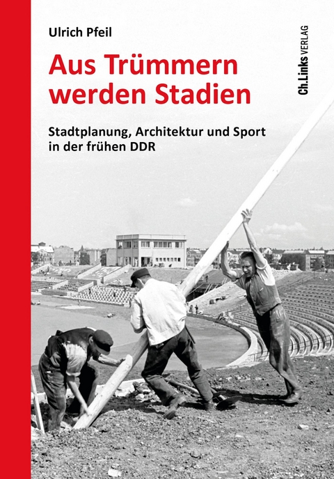 Aus Tr&uuml;mmern werden Stadien - Ulrich Pfeil