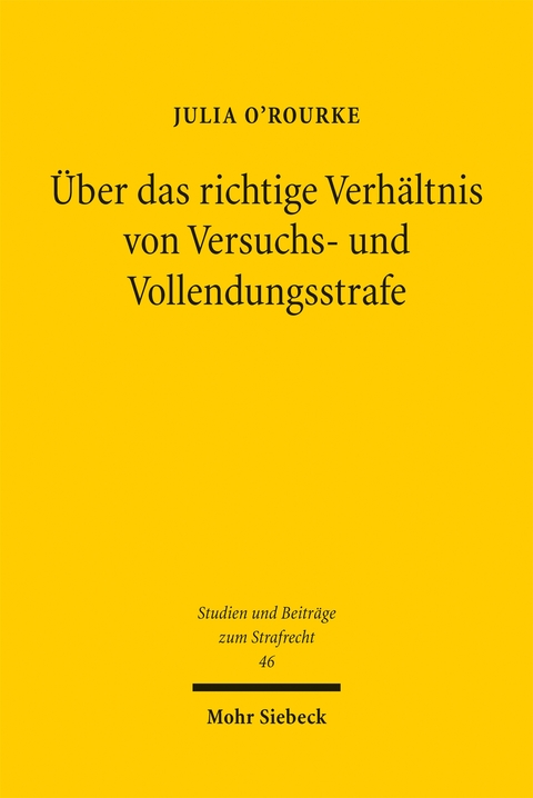 Über das richtige Verhältnis von Versuchs- und Vollendungsstrafe - Julia O'Rourke