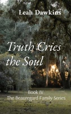 Truth Cries the Soul - Leah Dawkins
