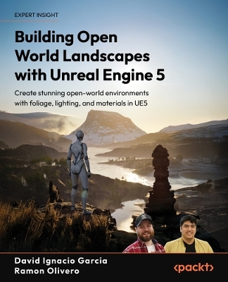 Building Open World Landscapes with Unreal Engine 5 - David Ignacio García, Ramon Olivero