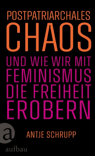 Postpatriarchales Chaos und wie wir mit Feminismus die Freiheit erobern